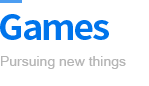 Games - Pursuing new things